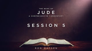 Jude Session 5 of 7 - A Comprehensive Commentary by Ron Matsen