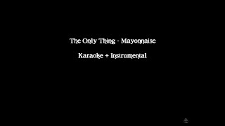 The Only Thing - Mayonnaise | Karaoke + Instrumental