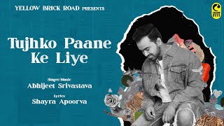 TUJHKO PAANE KE LIYE | ABHIJEET SRIVASTAVA | Romantic Hindi Songs 2025 | Love Songs