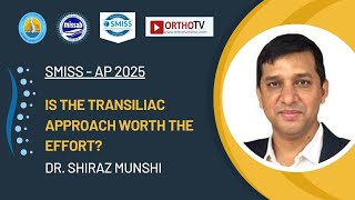 SMISS 2025 : Is the Transiliac Approach Worth the Effort? - Dr. Shiraz Munshi