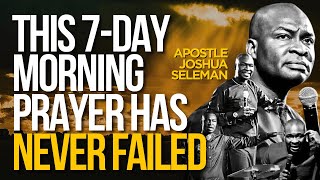 THIS 7-DAY MORNING PRAYER HAS NEVER FAILED ME | APOSTLE JOSHUA SELMAN