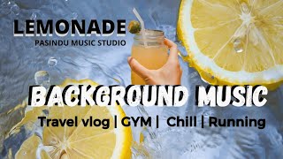 Background music travel vlog - Lemonade | GYM | Chill | Running | Free to use | PASINDU MUSIC STUDIO