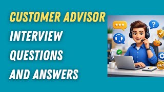 Customer Advisor Interview Questions and Answers