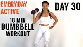 18 MIN DUMBBELL WORKOUT DAY 30 EVERYDAY ACTIVE