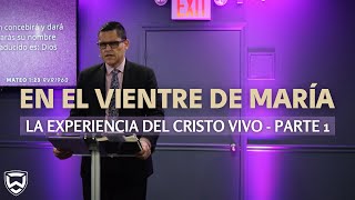 En El Vientre de María | La Experiencia del Cristo Vivo - Parte 1 | Pastor Franklin Rivera
