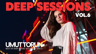 Umut Torun - Deep Sessions Vol. 6 ★ Vocal Deep House Mix
