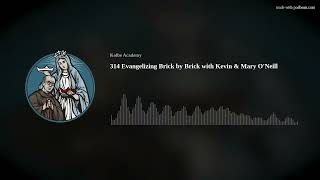 314 Evangelizing Brick by Brick with Kevin & Mary O'Neill