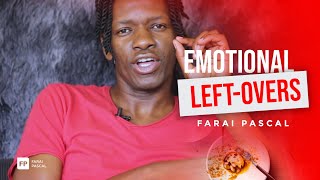 Emotional Left-Overs | Farai Pascal