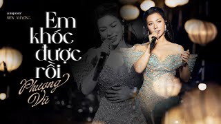 PHƯỢNG VŨ - EM KHÓC ĐƯỢC RỒI | Cũng đã đến lúc em phải tạm biệt...