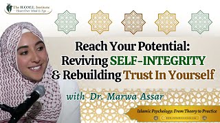 Reach Your Potential: Reviving Self-Integrity & Rebuilding Trust With Yourself! | Dr. Marwa Assar