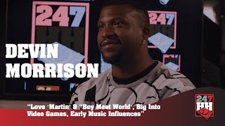 Devin Morrison - Love "Martin" & "Boy Meets World", Big Into Video Games, Early Music Influences