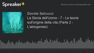 La Storia dell'Uomo - 7 - Le teorie sull'origine della vita (Parte 2 - L'abiogenesi) (parte 1 di 2,