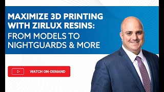 On-Demand Webinar: Maximize 3D Printing With Zirlux Resins: From Models to Nightguards & Splints