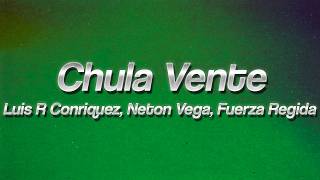 Luis R Conriquez, Neton Vega, Fuerza Regida - Chula Vente 💸 (lyrics)