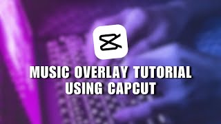 ⚡️ QUICKSTART: music overlay tutorial using capcut | NEW UPDATE