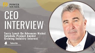 Terry Lynch On Advances Nickel Sulphide Project Amidst Growing Industry Interest