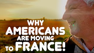 Why Americans are moving to France! A New Life in France