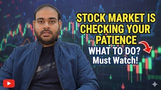 Market is Checking Your Patience What To Do?