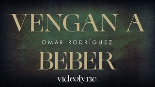 Vengan A Beber - Omar Rodriguez (Lyric Video)