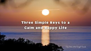 Three Simple Keys to a Calm and Happy Life | A Gentle Healing Song