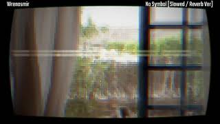 No Symbol [Slowed + Reverb Ver]