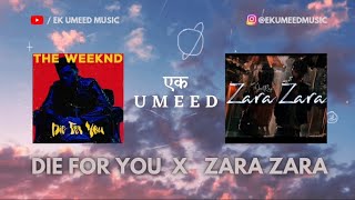 DIE FOR YOU X ZARA ZARA | The Weeknd | Bombay Jayashri | R Madhavan | Ek Umeed Music | Hindi Mashup