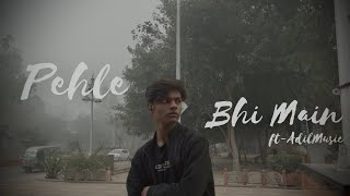 Pehle bhi Main | ft-AdilMusic | Unplugged