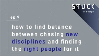 How to find balance between chasing new disciplines and finding - STUCK in Design