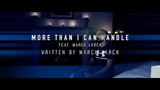 More Than I Can Handle (feat. March Larch) Written by March Larch