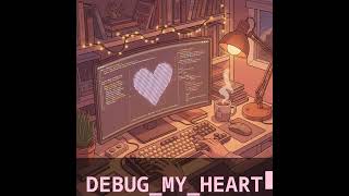 DEBUG MY HEART - SunCloud