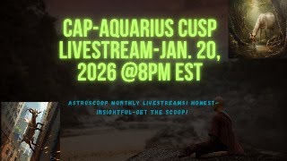 ASTROSCOOP CAPRICORN-AQUARIUS CUSP LIVESTREAM-EPISODE #98