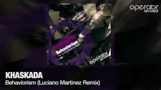 Khaskada - Behaviorism (Luciano Martinez Remix) [Operator Records] [#OR66]
