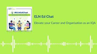 ELNEdChat - How to Elevate your Career and Organisation as an IQA