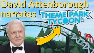 If David Attenborough Narrated Theme Park Tycoon 2...