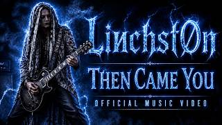 Linchston – Then Came You (Official Music Video)