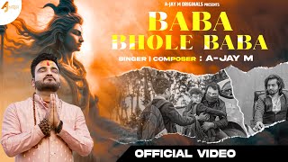 Baba Bhole Baba  | A-Jay M | Full Official Video | Latest Hindi Bholenath Hits Bhajan #2026