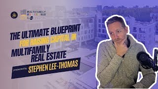 The Ultimate Blueprint for Raising Capital in MultiFamily Real Estate