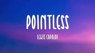 Pointless - Lewis Capaldi [Lyrics-exploring] 🎤