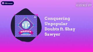 HWP Season 4, Episode 25: Conquering Unpopular Doubts ft. Shay Sawyer