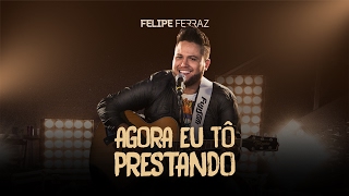 Felipe Ferraz - Agora Eu Tô Prestando ( Clipe Oficial )