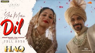 Yeh Mera Dil (Lyrical Video) | Haq | Emraan Hashmi | Yami Gautam | New Hindi Song 2025