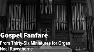 Gospel Fanfare - Thirty-Six Miniatures for Organ - Noel Rawsthorne