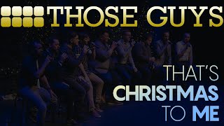 That's Christmas to Me - Those Guys (A Cappella)