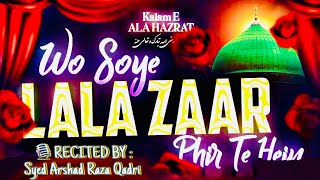 Wo Soye Lala Zar Phirte Hain | Syed Arshad Raza Qadri | Kalam E Aala Hazrat | Beautiful Naat 2026