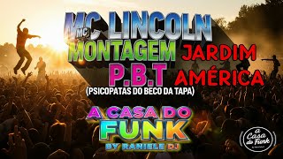 MC Lincoln - Montagem P.B.T do Jardim América (Psicopatas do Beco Da Tapa)