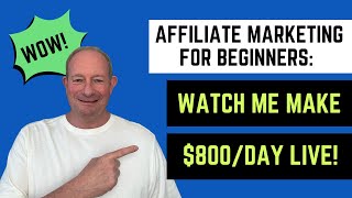 Affiliate Marketing for Beginners: Watch How To Make $800/Day LIVE!