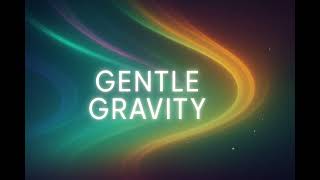 Gentle Gravity