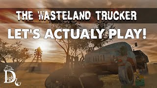 The Wasteland Trucker - Let's Actually Play!