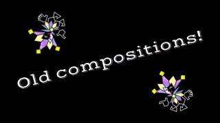 My Old Compositions!