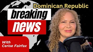 BREAKING Dominican Republic Top Leading Headlines with Cerise Fairfax